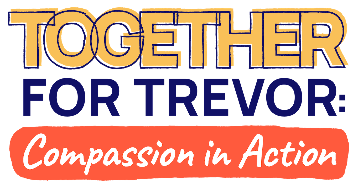 Stylized graphic that says Together for Trevor: Compassion in Action.