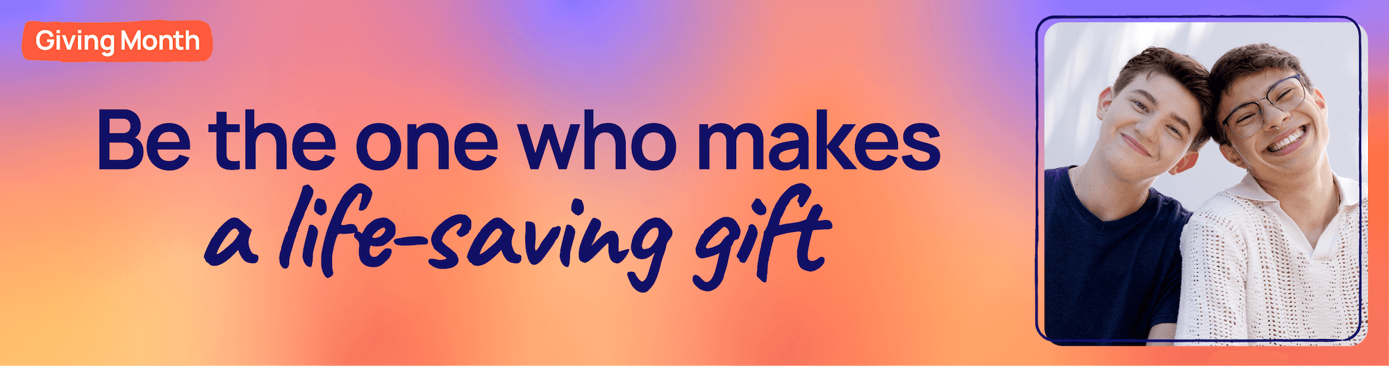 Giving Month. Be the one who makes a life-saving gift