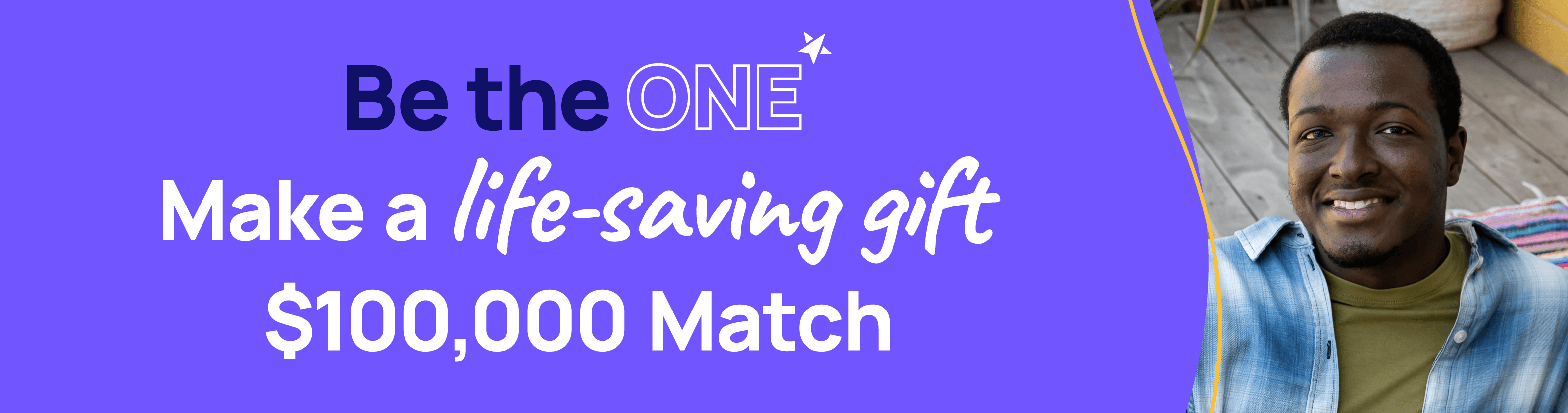 Photo of a young person in a blue plaid shirt, smiling at the camera. Be the one. Make a life-saving gift. $100,000 Match.